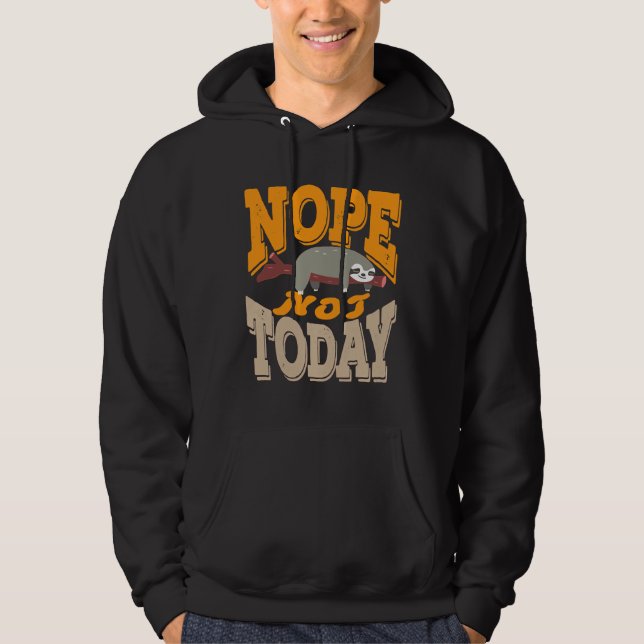 Funny Nope Not Today Sloth Hoodie (Front)