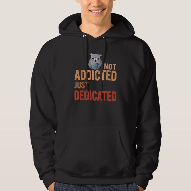Funny Not addicted just dedicated,Coffee Lover ,Cu Hoodie (Front)