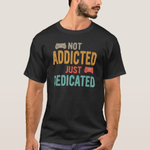 Funny Not addicted just dedicated Video Games Love T-Shirt