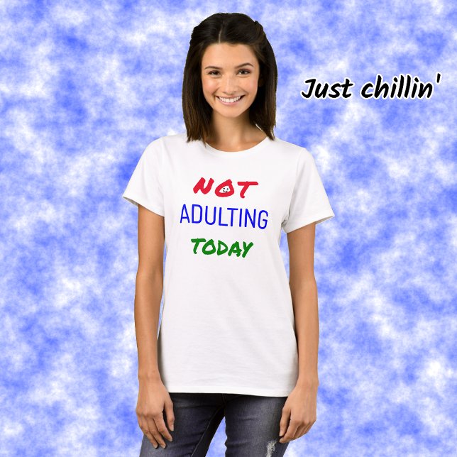 Funny not adulting today text T-Shirt (Creator Uploaded)