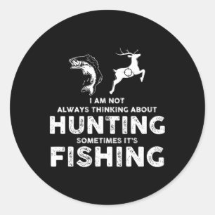 Funny Not Always Thinking About Hunting Sometimes  Classic Round Sticker