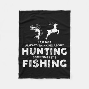 Funny Not Always Thinking About Hunting Sometimes Fleece Blanket