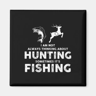 Funny Not Always Thinking About Hunting Sometimes Magnet