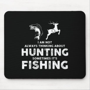 Funny Not Always Thinking About Hunting Sometimes  Mouse Mat