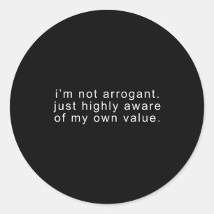 Funny not arrogant sarcastic joke sarcasm hilariou classic round sticker