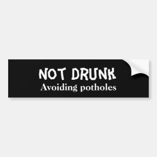 Funny Not Drunk Avoiding Potholes Bumper Sticker