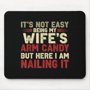 Funny Not Easy Wife's Arm Candy Mouse Mat