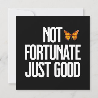 Funny Not Fortunate Just Good Monarch Butterfly