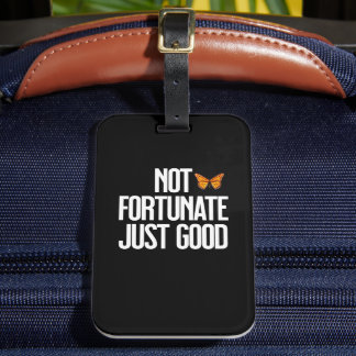 Funny Not Fortunate Just Good Monarch Butterfly Luggage Tag