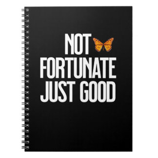 Funny Not Fortunate Just Good Monarch Butterfly Notebook