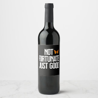 Funny Not Fortunate Just Good Monarch Butterfly Wine Label