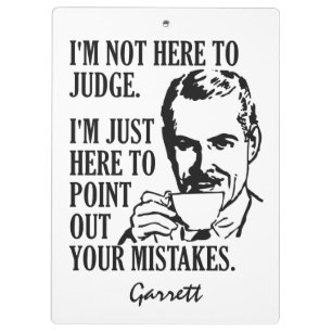 Funny “Not Here To Judge” custom name clipboar Clipboard