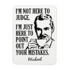 Funny “Not Here To Judge” custom name magnet