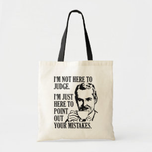 Funny “Not Here To Judge” tote bags