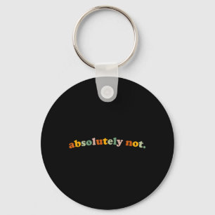 Funny Not Humour Sarcastic Quote Unhinged Meme Key Ring