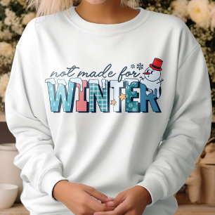 Funny Not Made For Winter Retro Snowman Sweatshirt