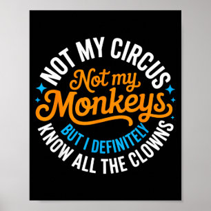 Funny Not My Circus, Not My Monkeys But I Definite Poster