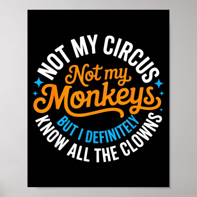 Funny Not My Circus, Not My Monkeys But I Definite Poster (Front)