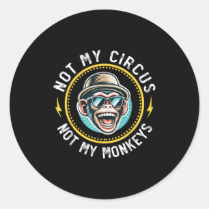Funny Not My Circus Not My Monkeys Cool Monkey Quo Classic Round Sticker