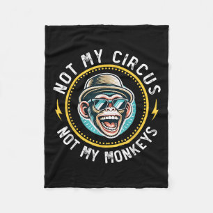 Funny Not My Circus Not My Monkeys Cool Monkey Quo Fleece Blanket