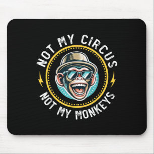 Funny Not My Circus Not My Monkeys Cool Monkey Quo Mouse Mat