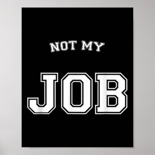 Funny Not My Job I Don't Care Poster