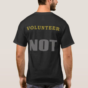Funny NOT Shirt - Volunteer NOT