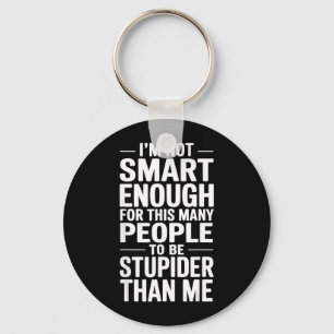 Funny Not Smart Enough Sarcastic Quote Office Work Key Ring