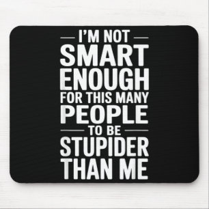 Funny Not Smart Enough Sarcastic Quote Office Work Mouse Mat