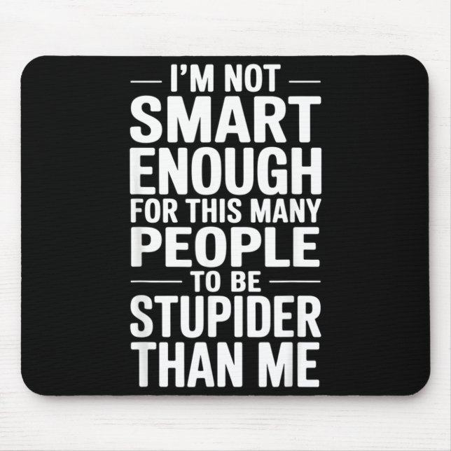 Funny Not Smart Enough Sarcastic Quote Office Work Mouse Mat (Front)
