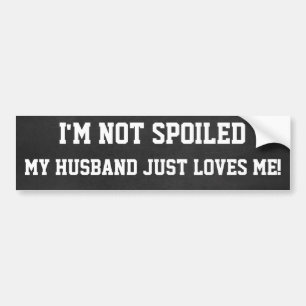 Funny Not spoiled, Husband Loves Me Bumper Sticker