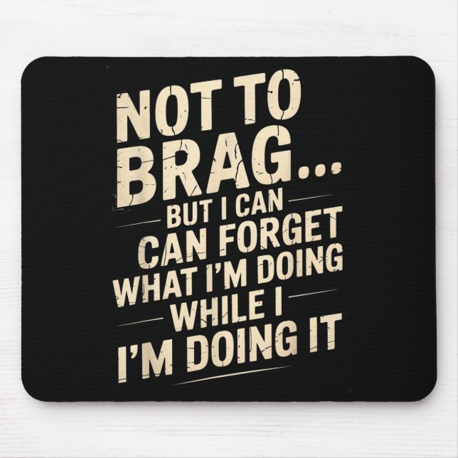 Funny Not To Brag But I Can Forget While Doing It  Mouse Mat (Front)