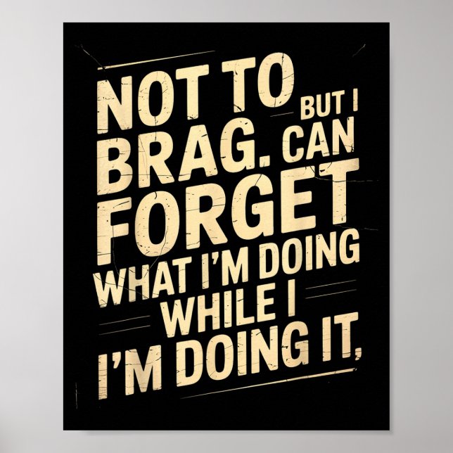 Funny Not To Brag But I Can Forget While Doing It  Poster (Front)