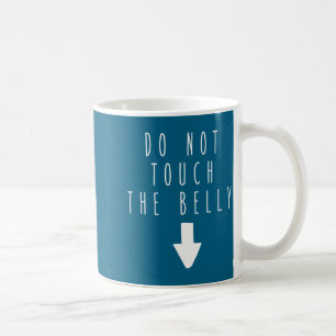 Funny Not Touch Belly Humor Saying Coffee Mug