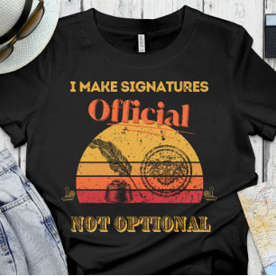 Funny Notary   Office - I make signatures official T-Shirt