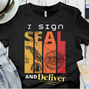 Funny Notary Office - I Sign, Seal and Deliver T-Shirt