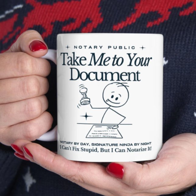 Funny Notary Public Mug - Take Me to Your Document (Person holding a funny notary white mug with the phrase 'Take Me to Your Document'.)