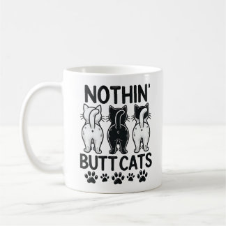 Funny Nothin Butt Cats Cute Humourous Pet Lovers Coffee Mug