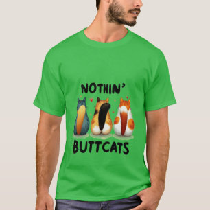 Funny "Nothin' Buttcats" Cute Cat Butt ✨🍑🐈 T-Shirt