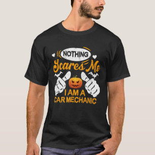Funny Nothing Scares Me I Am A Car Mechanic Hallow T-Shirt
