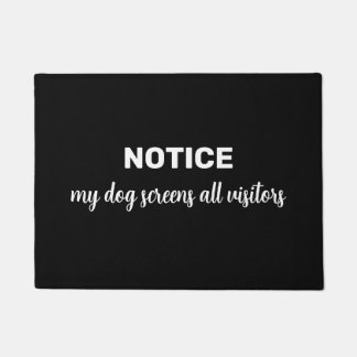 Funny "NOTICE my dog screens all visitors" Doormat