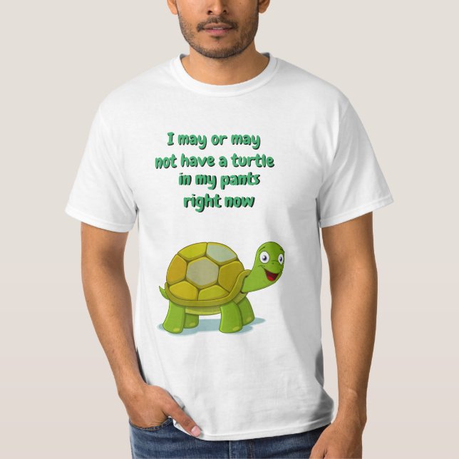 Funny Novelty Birthday Gift TURTLE IN MY PANTS T-Shirt (Front)