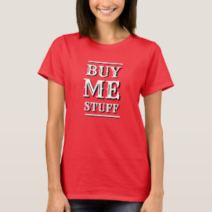 Funny Novelty Christmas BUY ME STUFF  T-Shirt