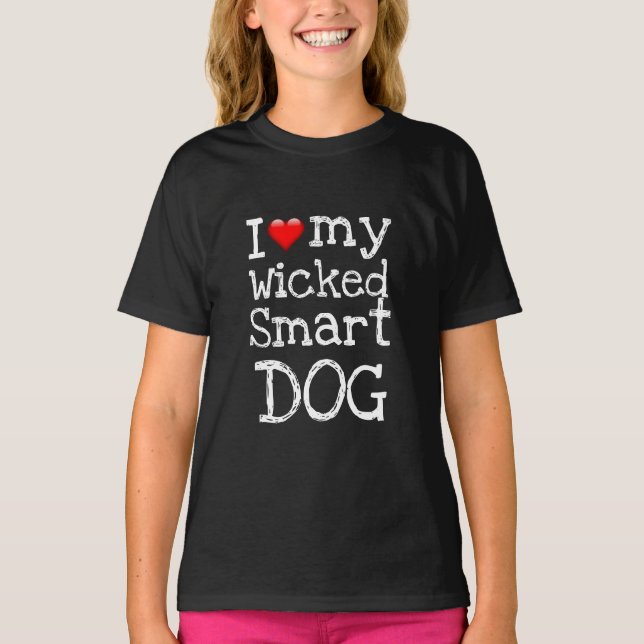 Funny Novelty Gift I LOVE MY WICKED SMART DOG T-Shirt (Front)