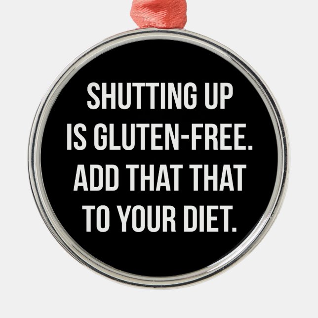 Funny Novelty Humour - Shutting Up Is Gluten Free Metal Tree Decoration (Front)