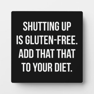Funny Novelty Humour - Shutting Up Is Gluten Free Plaque