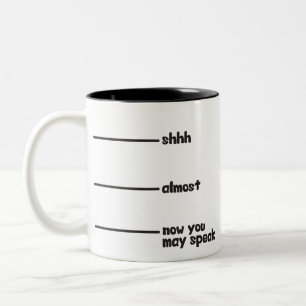 Funny Novelty Mug- shhh, almost, now you may speak Two-Tone Coffee Mug