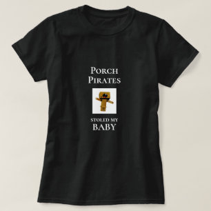 Funny Novelty PORCH PIRATES STOLED MY BABY T-Shirt