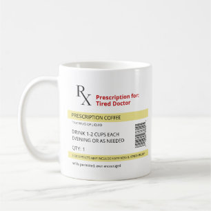 Funny Novelty RX Prescription Tired Doctor  Coffee Mug