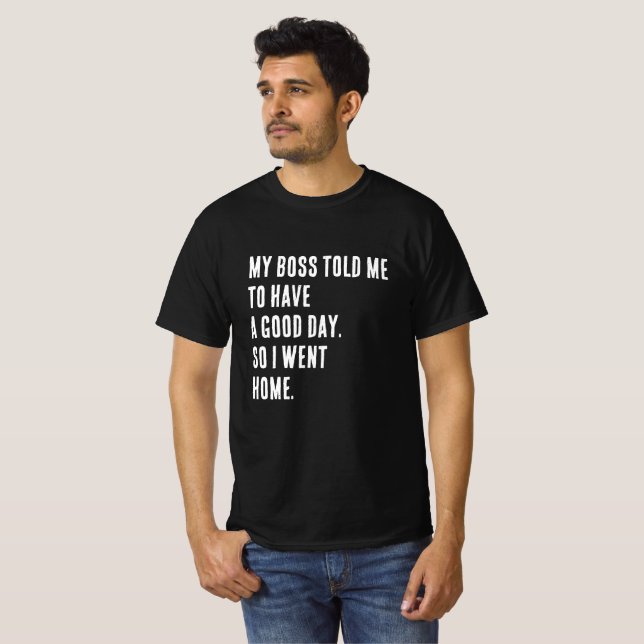 Funny Novelty T-Shirt "MY BOSS TOLD ME" (Front Full)